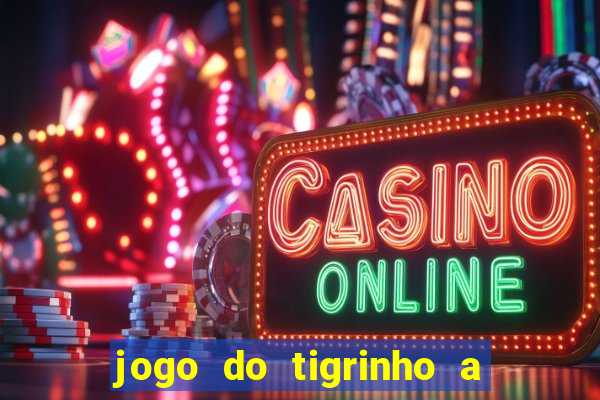 jogo do tigrinho a partir de r$ 1